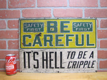 Load image into Gallery viewer, BE CAREFUL IT'S HELL TO BE A CRIPPLE Orig Old Sign STONEHOUSE Industrial Shop
