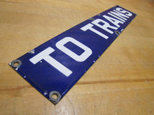Load image into Gallery viewer, TO TRAINS Original Old Porcelain Train Station Subway Railroad Sign