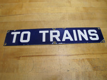 Load image into Gallery viewer, TO TRAINS Original Old Porcelain Train Station Subway Railroad Sign