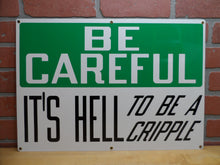 Load image into Gallery viewer, BE CAREFUL IT'S HELL TO BE A CRIPPLE Original Old Sign Stonehouse NOS Safety Ad