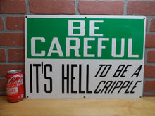 Load image into Gallery viewer, BE CAREFUL IT'S HELL TO BE A CRIPPLE Original Old Sign Stonehouse NOS Safety Ad