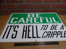 Load image into Gallery viewer, BE CAREFUL IT'S HELL TO BE A CRIPPLE Original Old Sign Stonehouse NOS Safety Ad