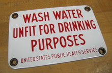Load image into Gallery viewer, WASH WATER UNFIT DRINKING PURPOSES US PUBLIC HEALTH SERVICE Old Porcelain Sign