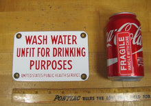 Load image into Gallery viewer, WASH WATER UNFIT DRINKING PURPOSES US PUBLIC HEALTH SERVICE Old Porcelain Sign