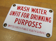 Load image into Gallery viewer, WASH WATER UNFIT DRINKING PURPOSES US PUBLIC HEALTH SERVICE Old Porcelain Sign