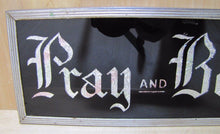 Load image into Gallery viewer, PRAY and BELIEVE Original Old Glass Front Sign Deco Tin Bevel Edge Frame