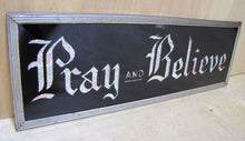 Load image into Gallery viewer, PRAY and BELIEVE Original Old Glass Front Sign Deco Tin Bevel Edge Frame