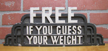 Load image into Gallery viewer, FREE IF YOU GUESS YOUR WEIGHT OId Topper Sign Amusement Park Carnival Scale Ad