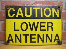 Load image into Gallery viewer, CAUTION LOWER ANTENNA Original Old Porcelain Sign Shop Car Wash Industrial RR Subway Safety Ad