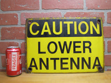 Load image into Gallery viewer, CAUTION LOWER ANTENNA Original Old Porcelain Sign Shop Car Wash Industrial RR Subway Safety Ad