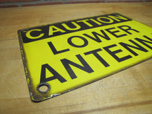 Load image into Gallery viewer, CAUTION LOWER ANTENNA Original Old Porcelain Sign Shop Car Wash Industrial RR Subway Safety Ad