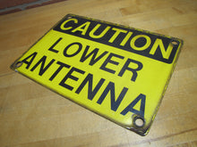 Load image into Gallery viewer, CAUTION LOWER ANTENNA Original Old Porcelain Sign Shop Car Wash Industrial RR Subway Safety Ad
