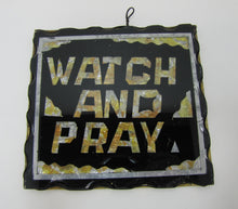 Load image into Gallery viewer, WATCH AND PRAY Antique Folk Art Chip Glass Sign Plaque Scalloped Edge Metal Back
