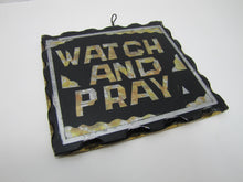 Load image into Gallery viewer, WATCH AND PRAY Antique Folk Art Chip Glass Sign Plaque Scalloped Edge Metal Back
