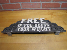 Load image into Gallery viewer, FREE IF YOU GUESS YOUR WEIGHT OId Topper Sign Amusement Park Carnival Scale Ad