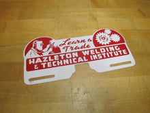 Load image into Gallery viewer, HAZLETON WELDING & TECHNICAL INSTITUTE License Plate Topper Gas Oil Auto Ad Sign