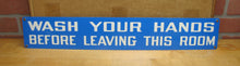 Load image into Gallery viewer, WASH YOUR HANDS BEFORE LEAVING THIS ROOM Original Old Stonehouse Sign 4x24 NOS
