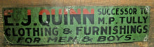 Load image into Gallery viewer, E J QUINN CLOTHING &amp; FURNISHINGS Antique Advertising Sign Successor to M P Tully
