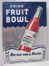 Load image into Gallery viewer, FRUIT BOWL Old Drink Soda Ad Sign NECTAR for a NICKEL MURRAY Co HOUSTON
