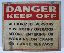 Load image into Gallery viewer, DANGER KEEP OFF CRANE AUTHORIZED PERSONS NOTIFY OPERATOR Old Industrial Sign
