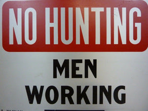 Old NO HUNTING MEN WORKING Sign 9-53 Safety Advertising Unusual Wording HTF