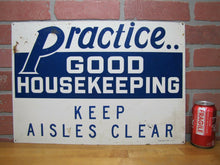 Load image into Gallery viewer, PRACTICE GOOD HOUSEKEEPING KEEP AISLES CLEAR Old Safety Sign READY MADE Co NY
