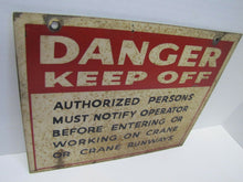 Load image into Gallery viewer, DANGER KEEP OFF CRANE AUTHORIZED PERSONS NOTIFY OPERATOR Old Industrial Sign
