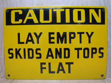 Load image into Gallery viewer, CAUTION LAY EMPTY SKIDS AND TOPS FLAT Old Porcelain Sign Yellow Black Industrial
