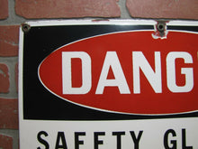 Load image into Gallery viewer, DANGER SAFETY GLASSES REQUIRED IN THIS AREA Old Porcelain Industrial Sign 14x20

