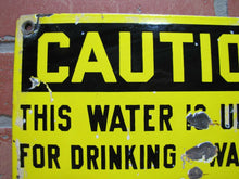 Load image into Gallery viewer, Old Porcelain CAUTION THIS WATER IS UNSAFE DRINKING WASHING COOKING Sign
