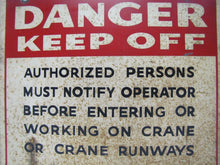 Load image into Gallery viewer, DANGER KEEP OFF CRANE AUTHORIZED PERSONS NOTIFY OPERATOR Old Industrial Sign
