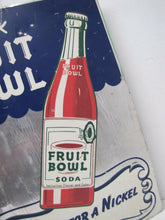 Load image into Gallery viewer, FRUIT BOWL Old Drink Soda Ad Sign NECTAR for a NICKEL MURRAY Co HOUSTON
