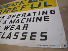 Load image into Gallery viewer, Old Safety First Be Careful Sign operating machine must wear safety glass RM NY
