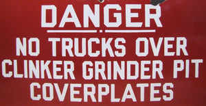 DANGER NO TRUCKS OVER CLINKER GRINDER PIT Old Porcelain Sign Industrial Gas Oil