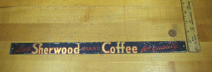 BUY SHERWOOD BRAND COFFEE FOR QUALITY Antique Tin Sign Country Store Advertising