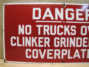 DANGER NO TRUCKS OVER CLINKER GRINDER PIT Old Porcelain Sign Industrial Gas Oil