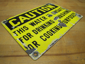 Old Porcelain CAUTION THIS WATER IS UNSAFE DRINKING WASHING COOKING Sign