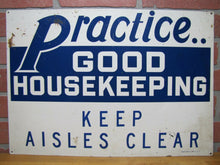 Load image into Gallery viewer, PRACTICE GOOD HOUSEKEEPING KEEP AISLES CLEAR Old Safety Sign READY MADE Co NY
