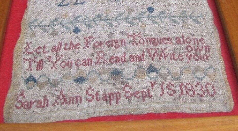 1830 LET ALL THE FOREIGN TONGUES ALONE ... SARAH ANN STAPP School Girl Sampler