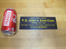 Load image into Gallery viewer, CATERPILLAR SALES PARTS SERVICE V S JERRY &amp; SONS CORP MASSENA NEW YORK Ad Sign
