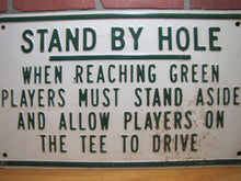 Load image into Gallery viewer, STAND BY HOLE ALLOW PLAYERS TEE TO DRIVE Old Golf Course Country Club Embossed Steel Metal Sign
