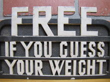 Load image into Gallery viewer, FREE IF YOU GUESS YOUR WEIGHT OId Topper Sign Amusement Park Carnival Scale Ad
