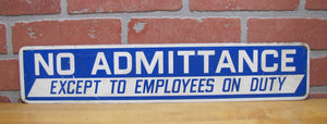 NO ADMITTANCE EXCEPT TO EMPLOYEES ON DUTY Old Steel Metal Sign Industrial Shop Safety Advertising