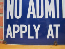 Load image into Gallery viewer, POSITIVELY NO ADMITTANCE APPLY AT OFFICE Old Porcelain Sign READY MADE NY 14x20
