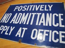 Load image into Gallery viewer, POSITIVELY NO ADMITTANCE APPLY AT OFFICE Old Porcelain Sign READY MADE NY 14x20
