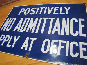 POSITIVELY NO ADMITTANCE APPLY AT OFFICE Old Porcelain Sign READY MADE NY 14x20