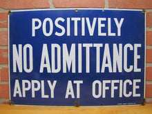 Load image into Gallery viewer, POSITIVELY NO ADMITTANCE APPLY AT OFFICE Old Porcelain Sign READY MADE NY 14x20
