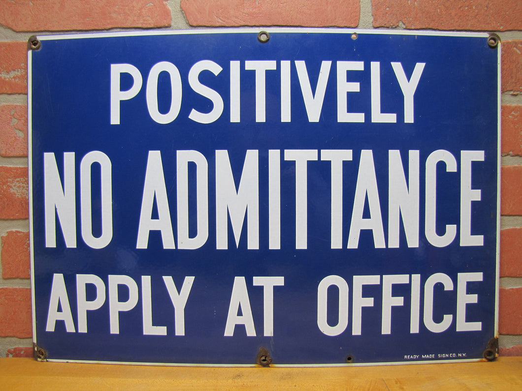 POSITIVELY NO ADMITTANCE APPLY AT OFFICE Old Porcelain Sign READY MADE NY 14x20