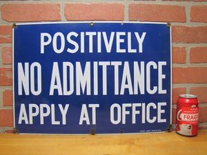 POSITIVELY NO ADMITTANCE APPLY AT OFFICE Old Porcelain Sign READY MADE NY 14x20